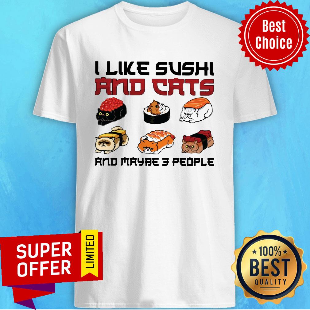 I Like Sushi And Cats And Maybe 3 People Shirt