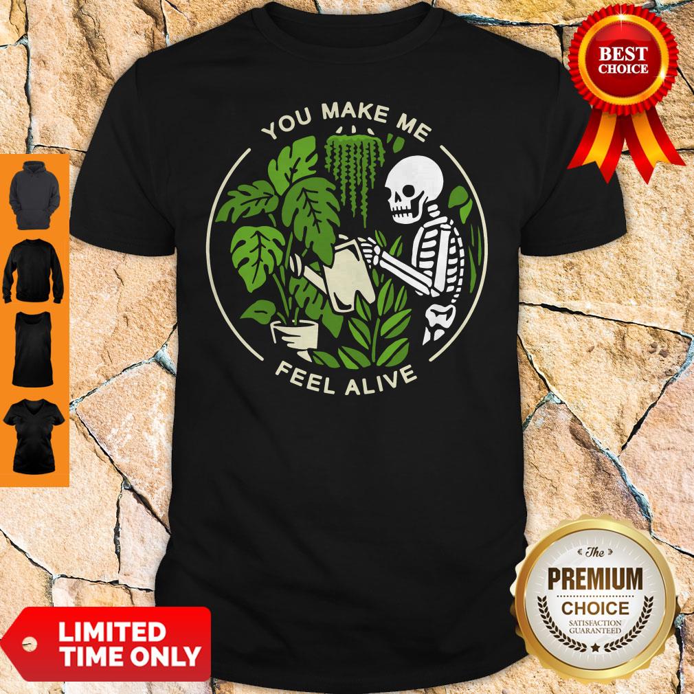 Official Skeleton You Make Me Feel Alive Shirt