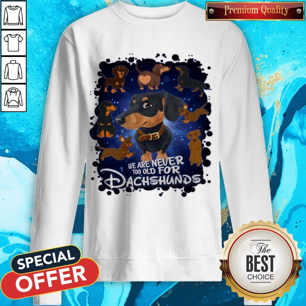 We Are Never Too Old For Dachshunds Disney Shirt - Image 5