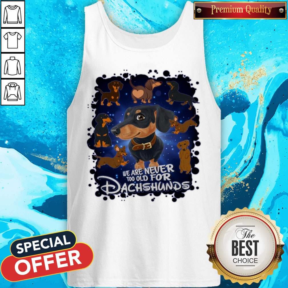 We Are Never Too Old For Dachshunds Disney Shirt - Image 4