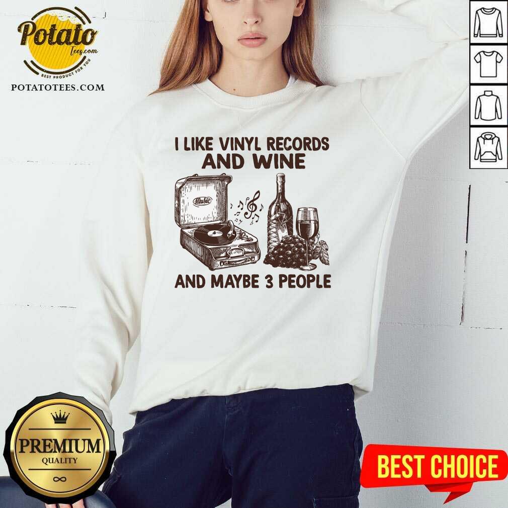 I Like Vinyl Records And Wine And Maybe 3 People Shirt - Image 5