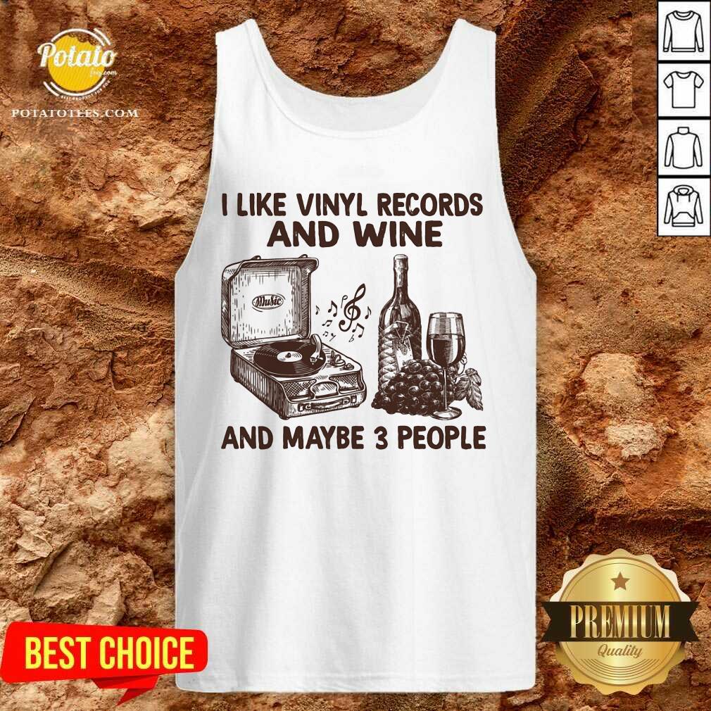 I Like Vinyl Records And Wine And Maybe 3 People Shirt - Image 4