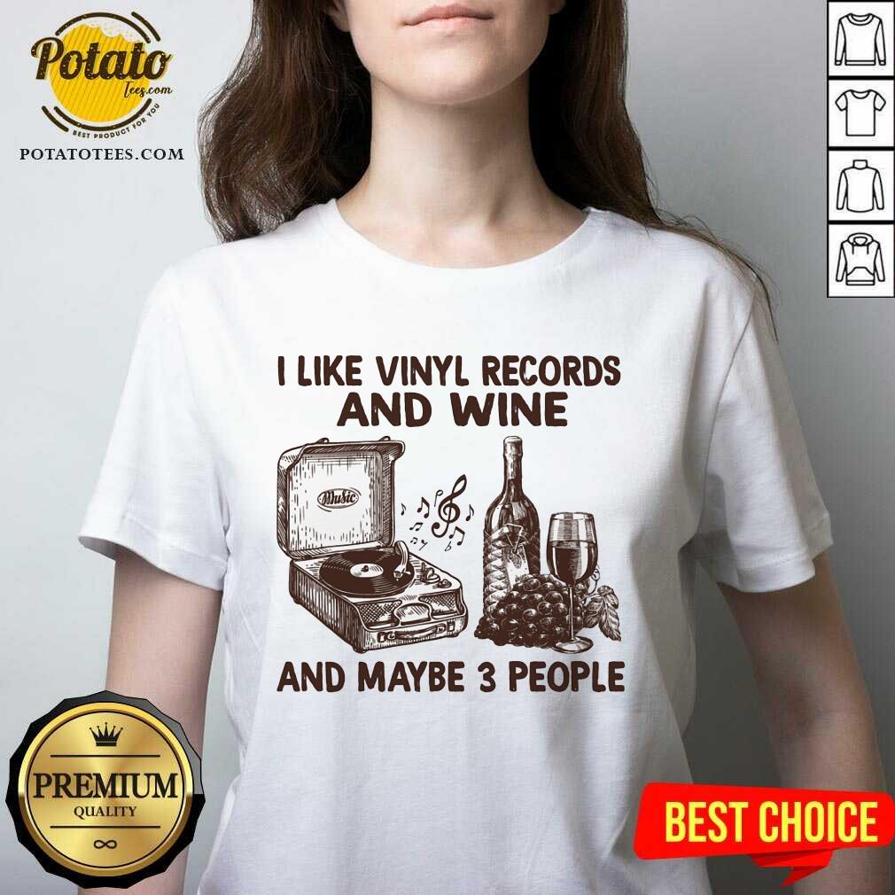 I Like Vinyl Records And Wine And Maybe 3 People Shirt - Image 3