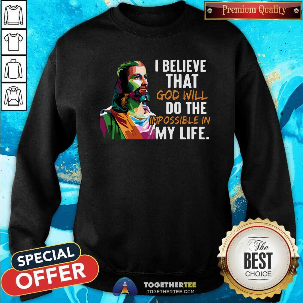 Happy Jesus Color I Believe That God Will Do The Impossible In My Life Shirt - Image 4