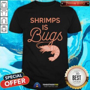 Shrimps Is Bugs T-shirt