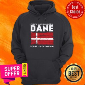 Alternative view of Premium If You'Re Lucky Enough To Be Dane You'Re Lucky Enough Shirt