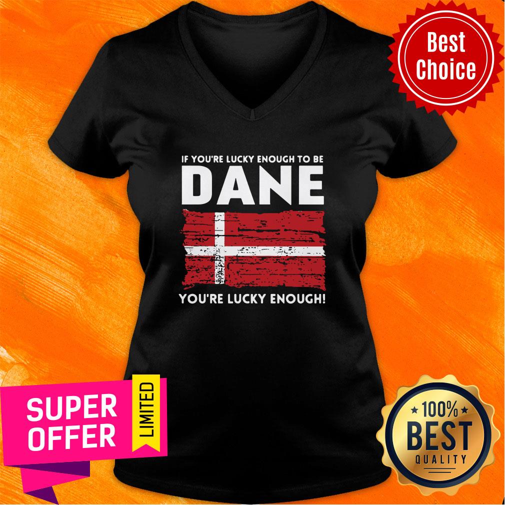 Premium If You'Re Lucky Enough To Be Dane You'Re Lucky Enough Shirt - Image 3