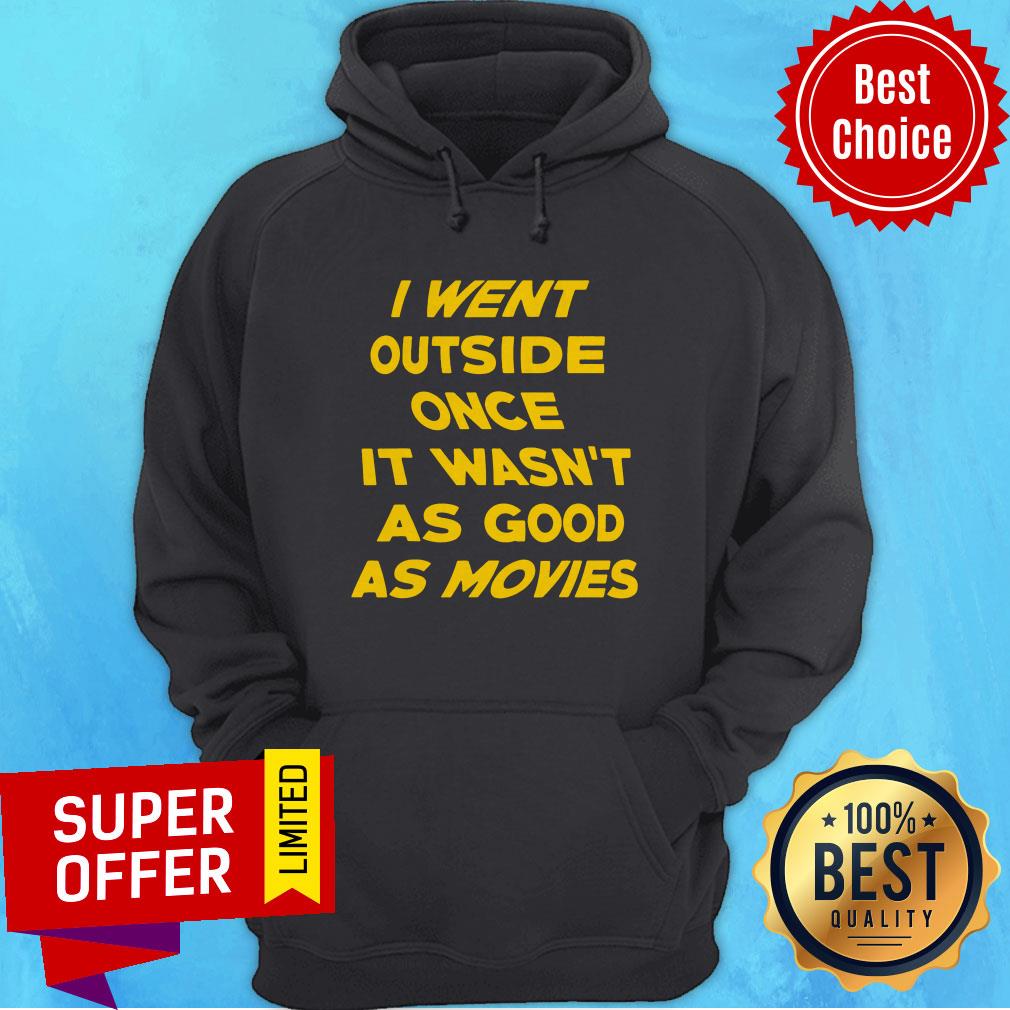 Awesome I Went Outside Once It Wasn't As Good As Movie Shirt - Image 3