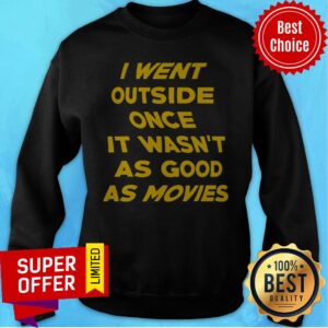 Alternative view of Awesome I Went Outside Once It Wasn't As Good As Movie Shirt