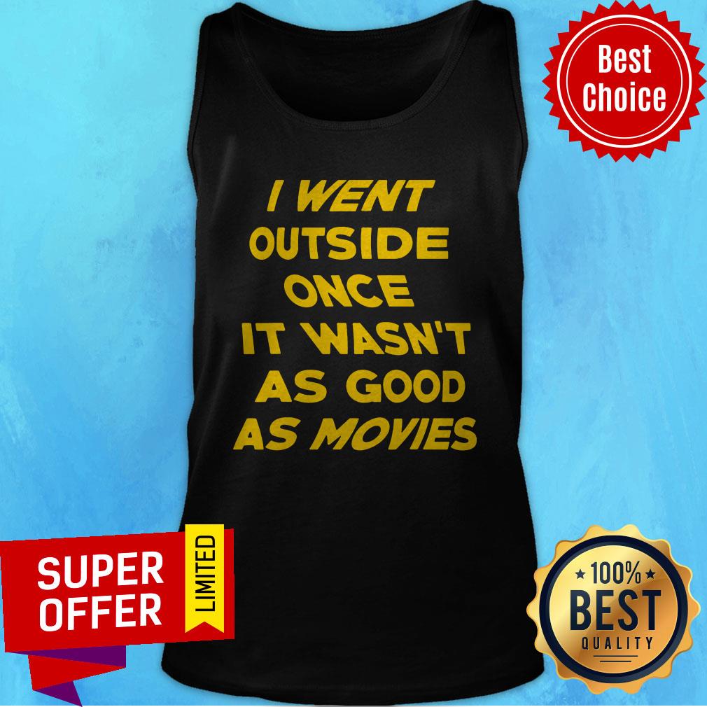 Awesome I Went Outside Once It Wasn't As Good As Movie Shirt - Image 5