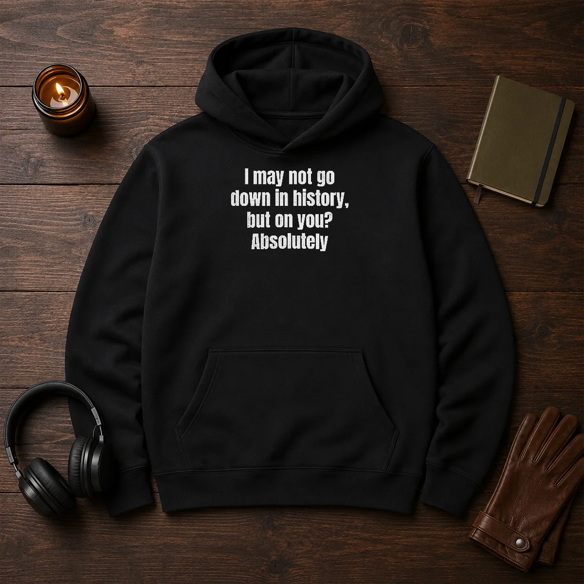 Hot I May Not Go Down In History But On You Absolutely Shirt - Image 5