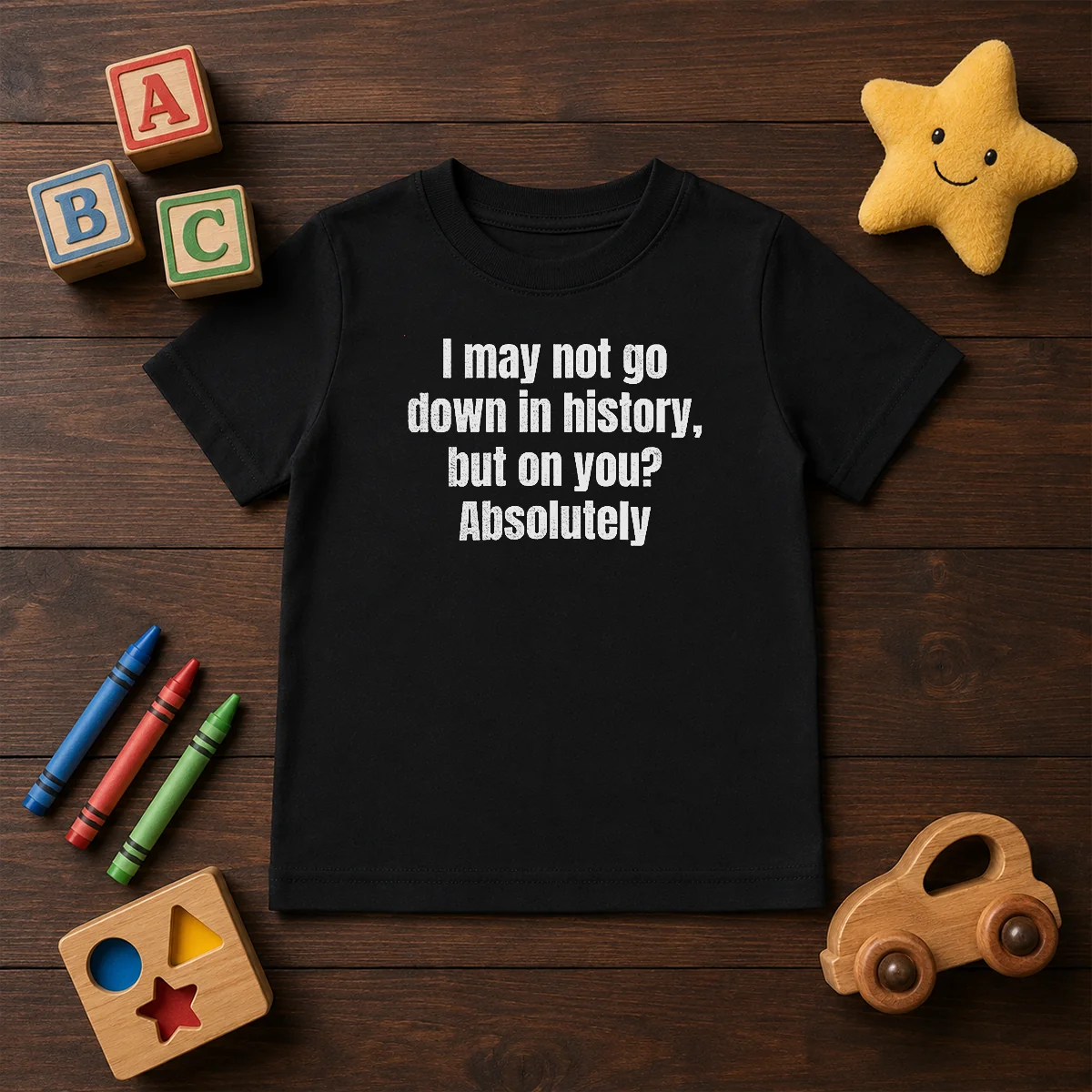 Hot I May Not Go Down In History But On You Absolutely Shirt - Image 9