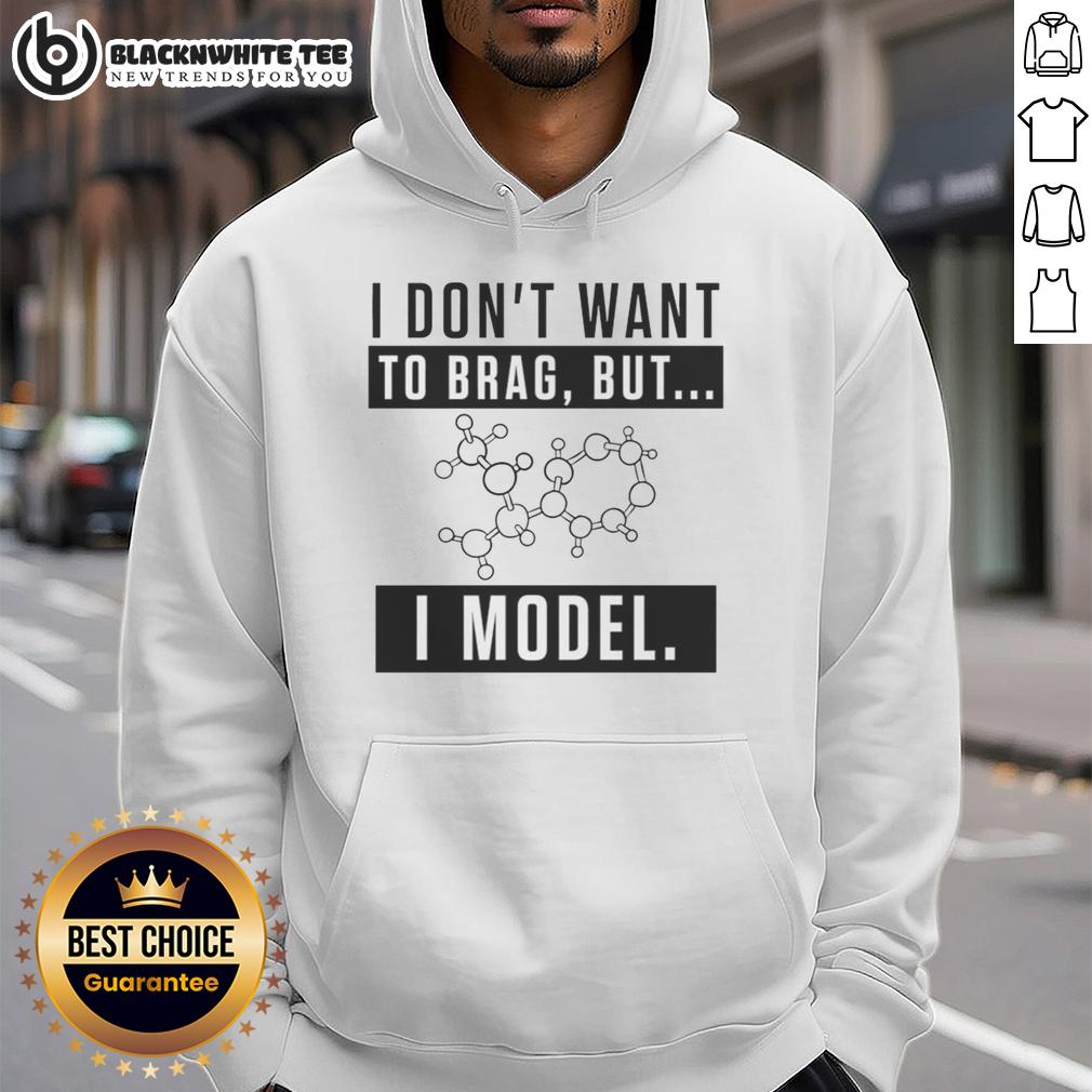 Nice I Don't Want To Brag But I Model T-Shirt - Image 2