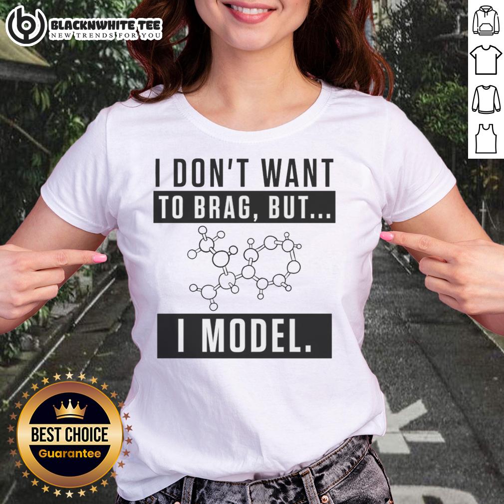 Nice I Don't Want To Brag But I Model T-Shirt - Image 3