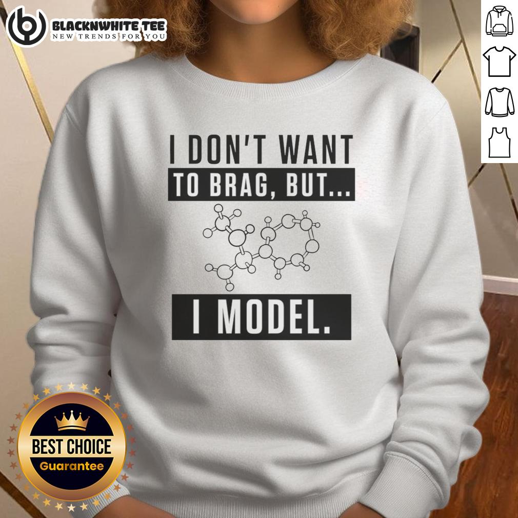 Nice I Don't Want To Brag But I Model T-Shirt - Image 5