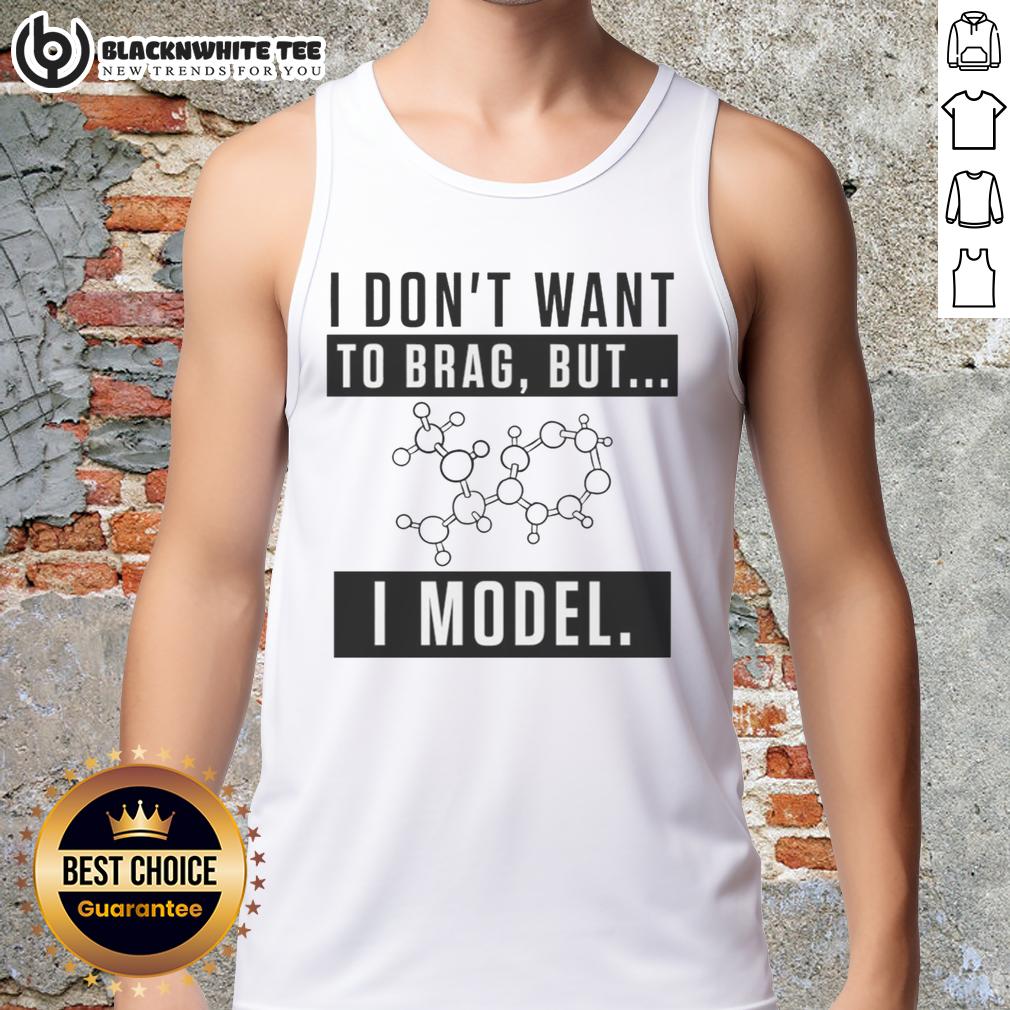 Nice I Don't Want To Brag But I Model T-Shirt - Image 4