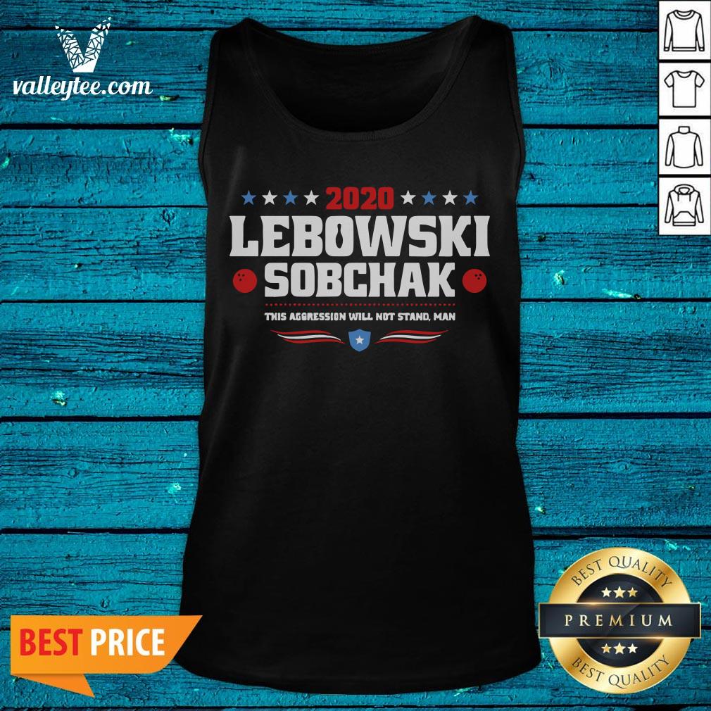Great Lebowski Sobchak 2020 The Aggression Will Not Stand Man Shirt - Image 5