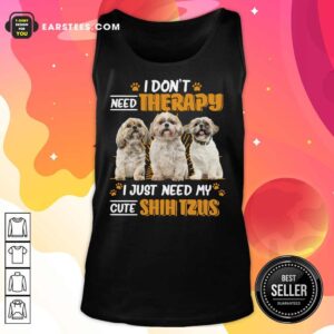 Alternative view of I Don't Need Therapy I Just Need My Cute Shih Tzu Shirt