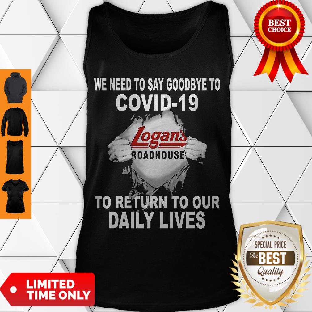 Logans Roadhouse We Need To Say Goodbye To Covid19 Toreturn To Our Daiuly Lives Shirt - Image 4