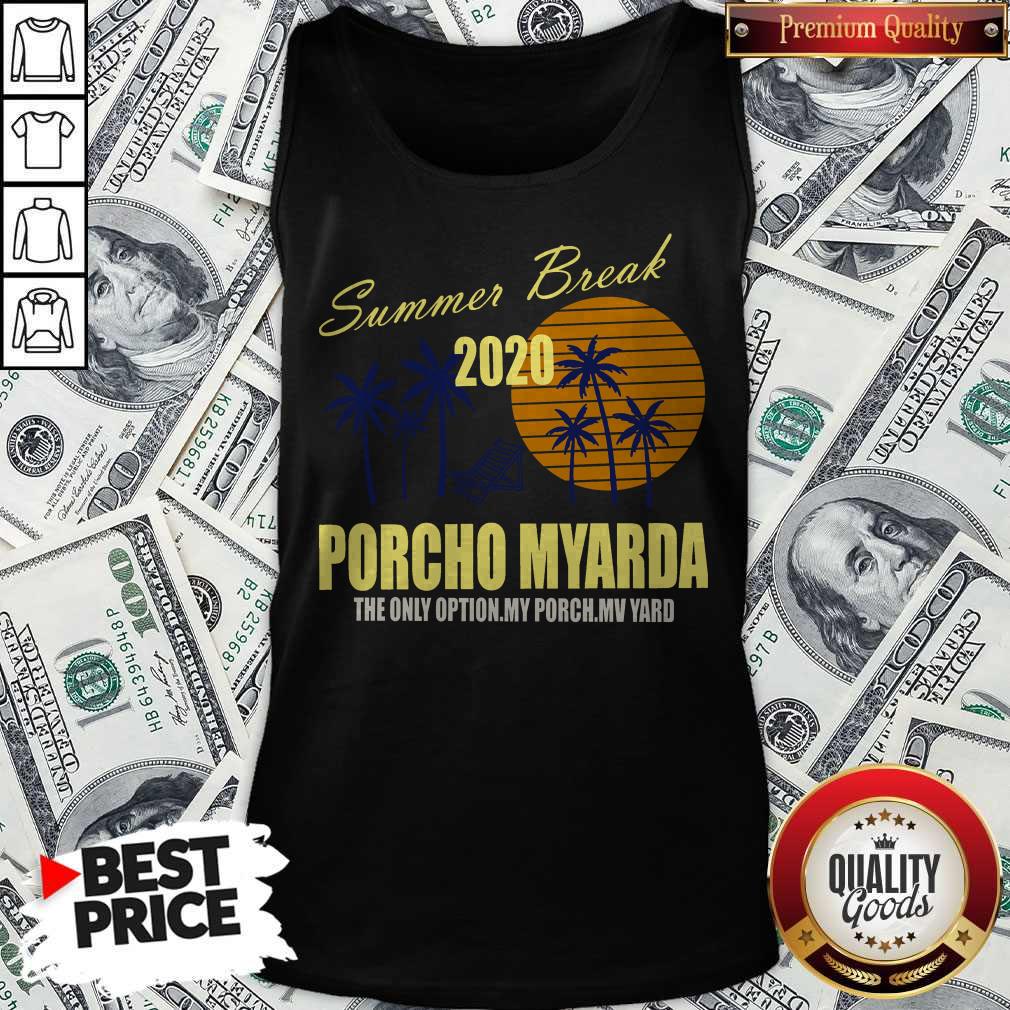 Summer Break 2020 Porcho Myarda The Only Option My Porch My Vard Shirt - Image 4