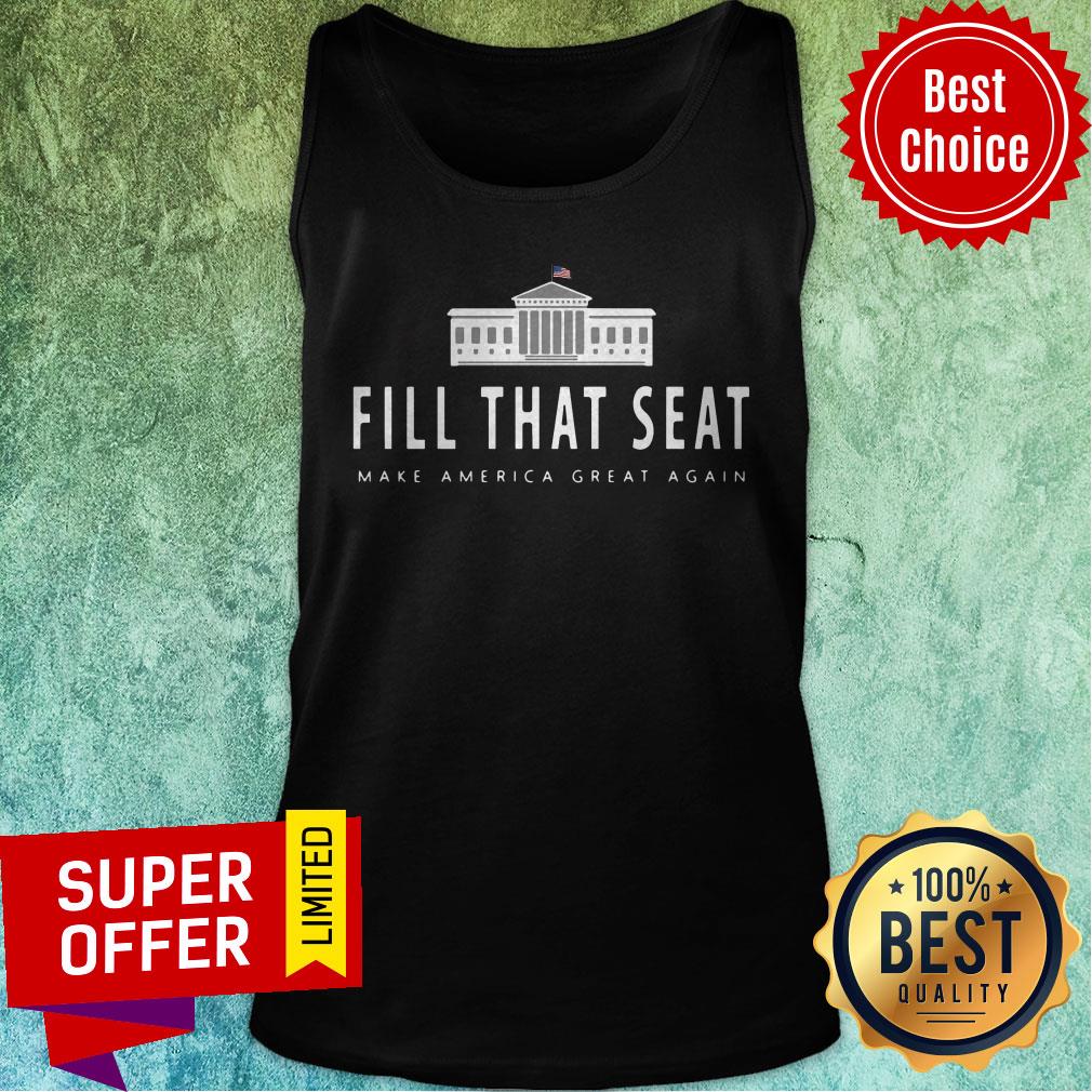 Official Fill That Seat Make America Great Again Shirt - Image 5