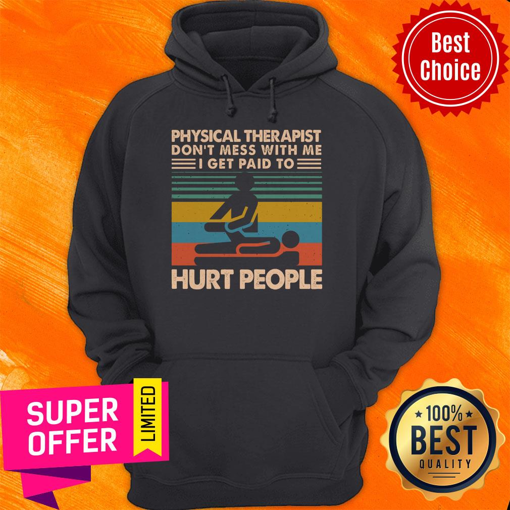 Awesome Physical Therapist Don’t Mess With Me I Get Paid To Hurt People Shirt - Image 3