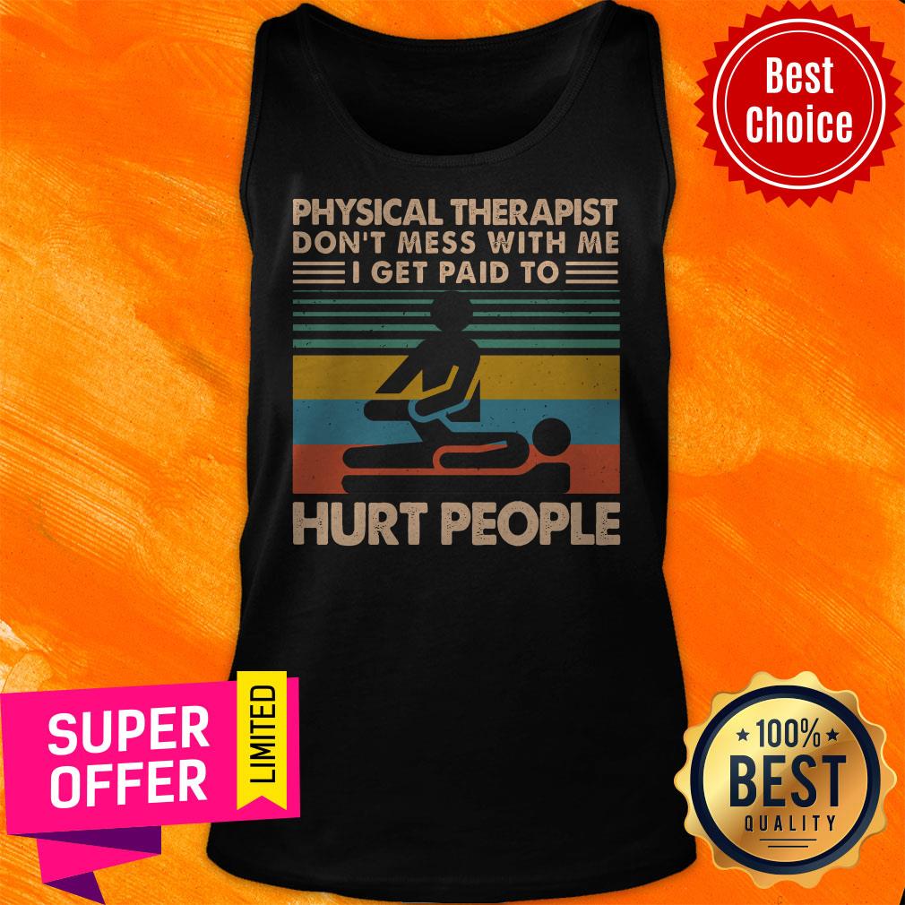 Awesome Physical Therapist Don’t Mess With Me I Get Paid To Hurt People Shirt - Image 5