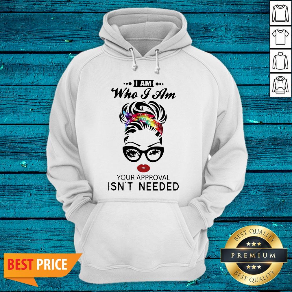 Funny Women I Am Who I Am Your Approval Isn't Needed Shirt - Image 3