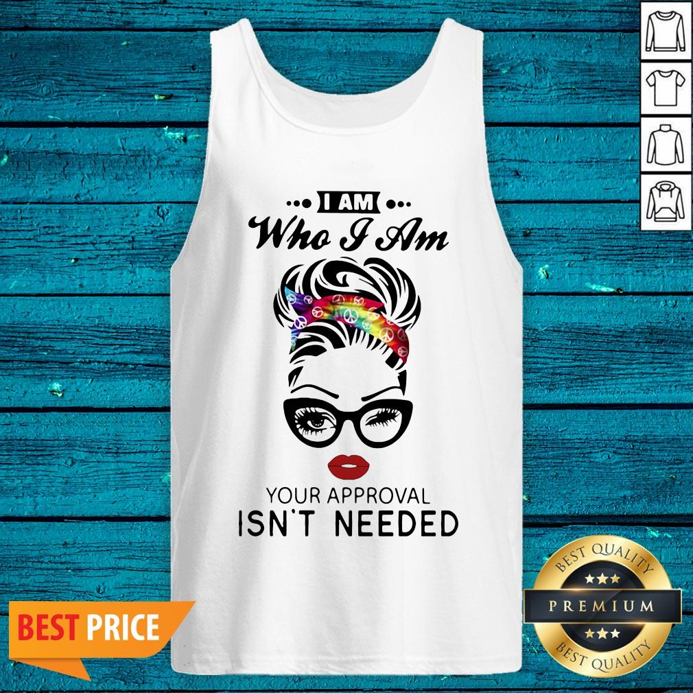 Funny Women I Am Who I Am Your Approval Isn't Needed Shirt - Image 5