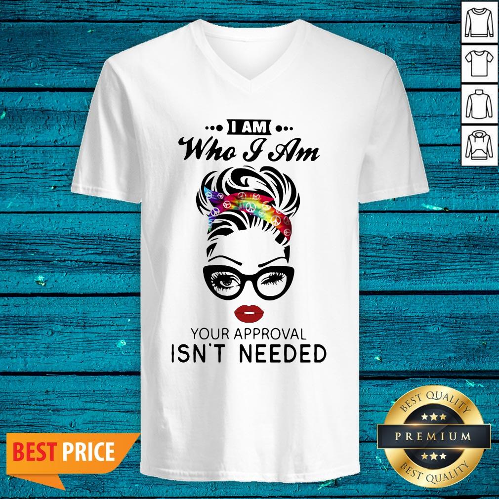 Funny Women I Am Who I Am Your Approval Isn't Needed Shirt - Image 4