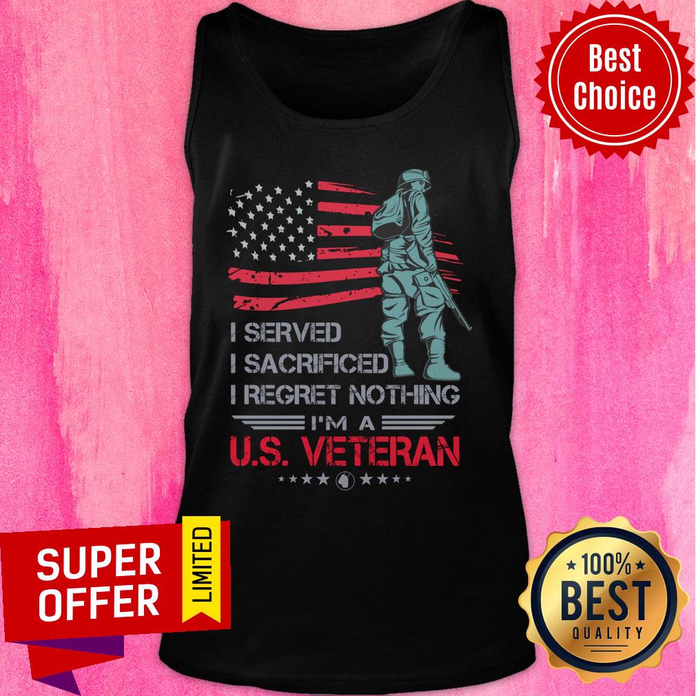 I Served I Sacrificed I Regret Nothing I'm a US Veteran Shirt - Image 4