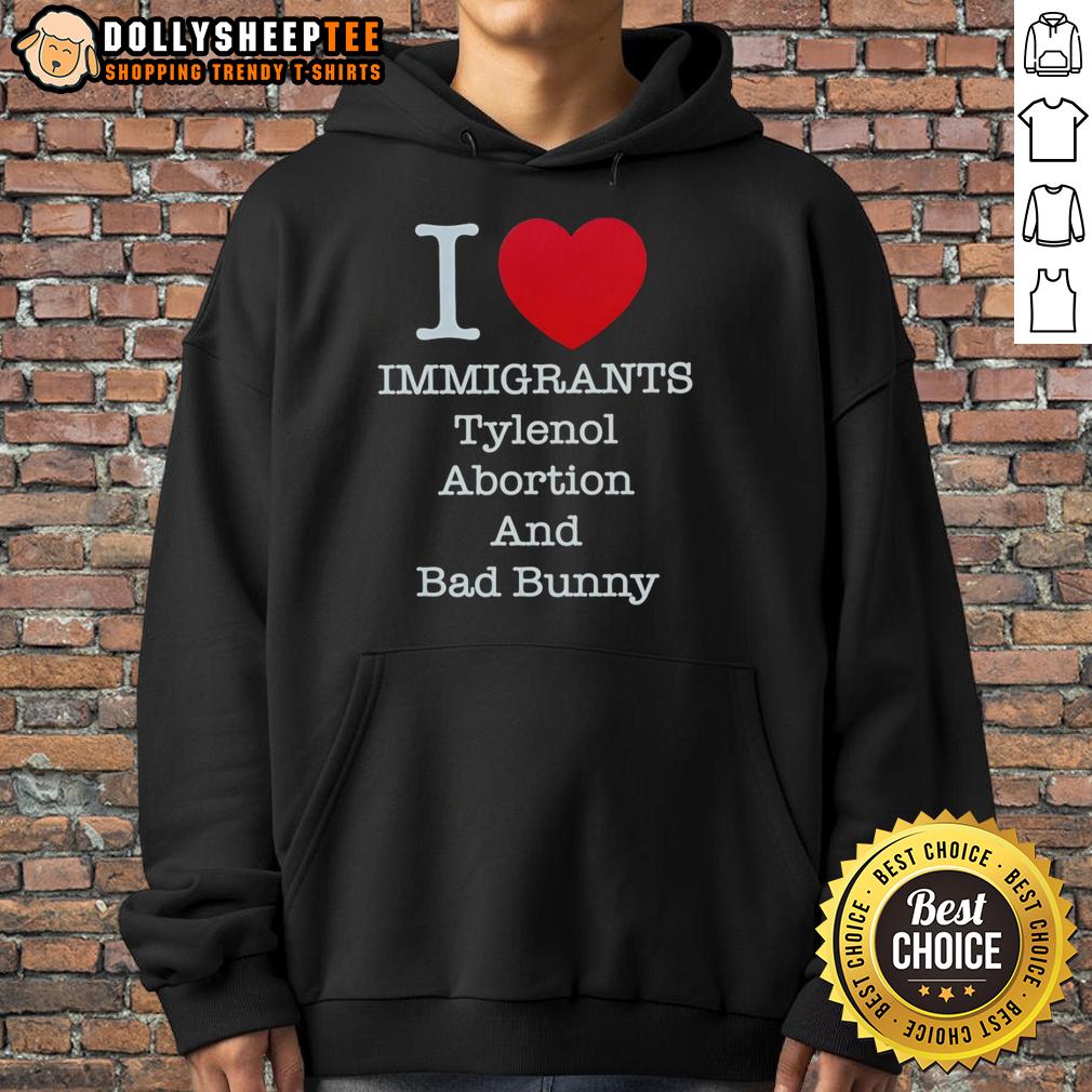 Good I Heart Immigrants Tylenol Abortion Bad Bunny And Bad Bunny T-Shirt - Image 2