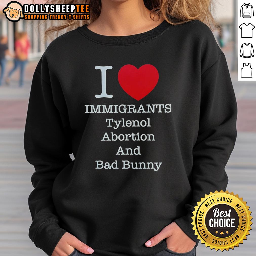Good I Heart Immigrants Tylenol Abortion Bad Bunny And Bad Bunny T-Shirt - Image 5