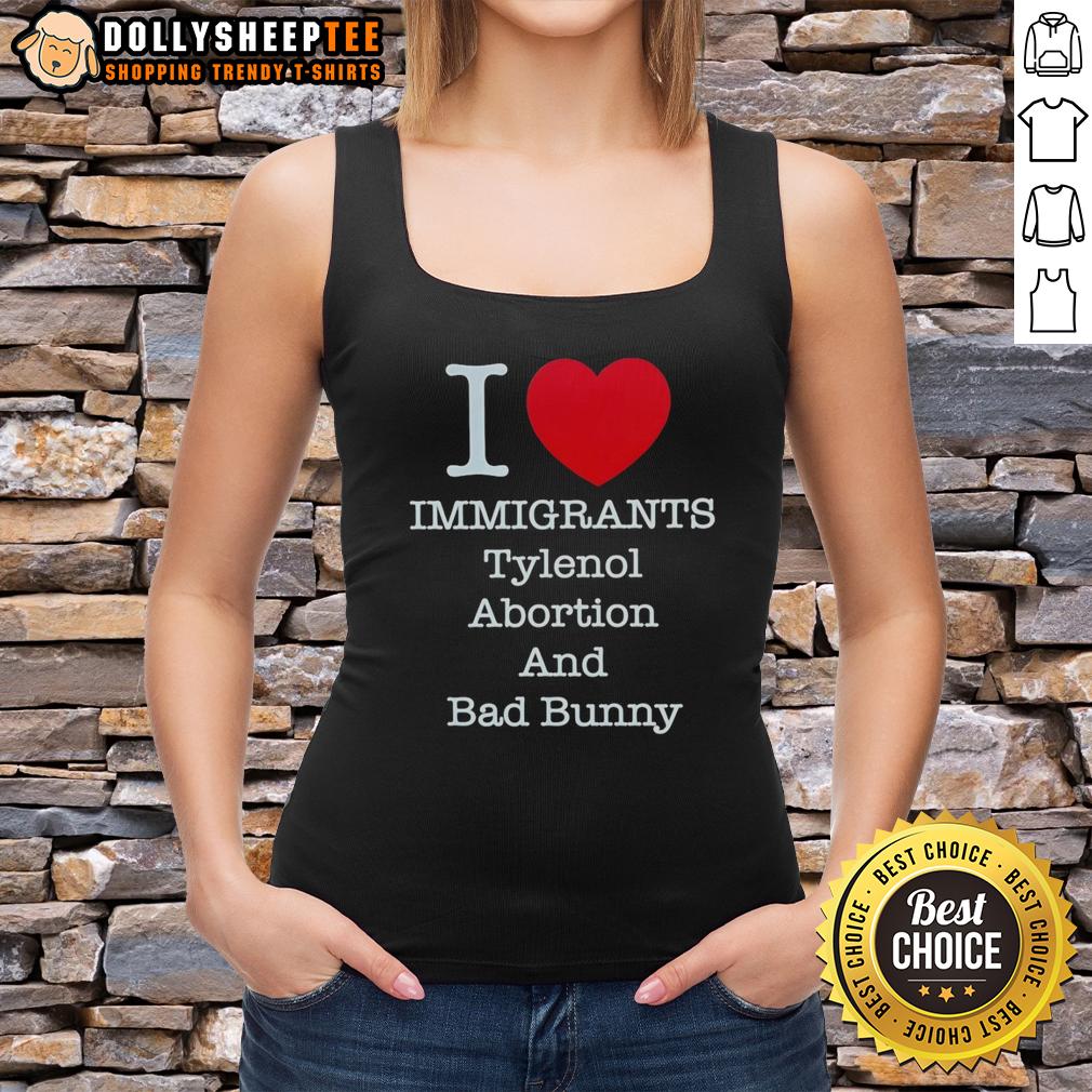 Good I Heart Immigrants Tylenol Abortion Bad Bunny And Bad Bunny T-Shirt - Image 4