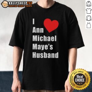 Good I Love Heart Ann Michael Maye Husband T-Shirt