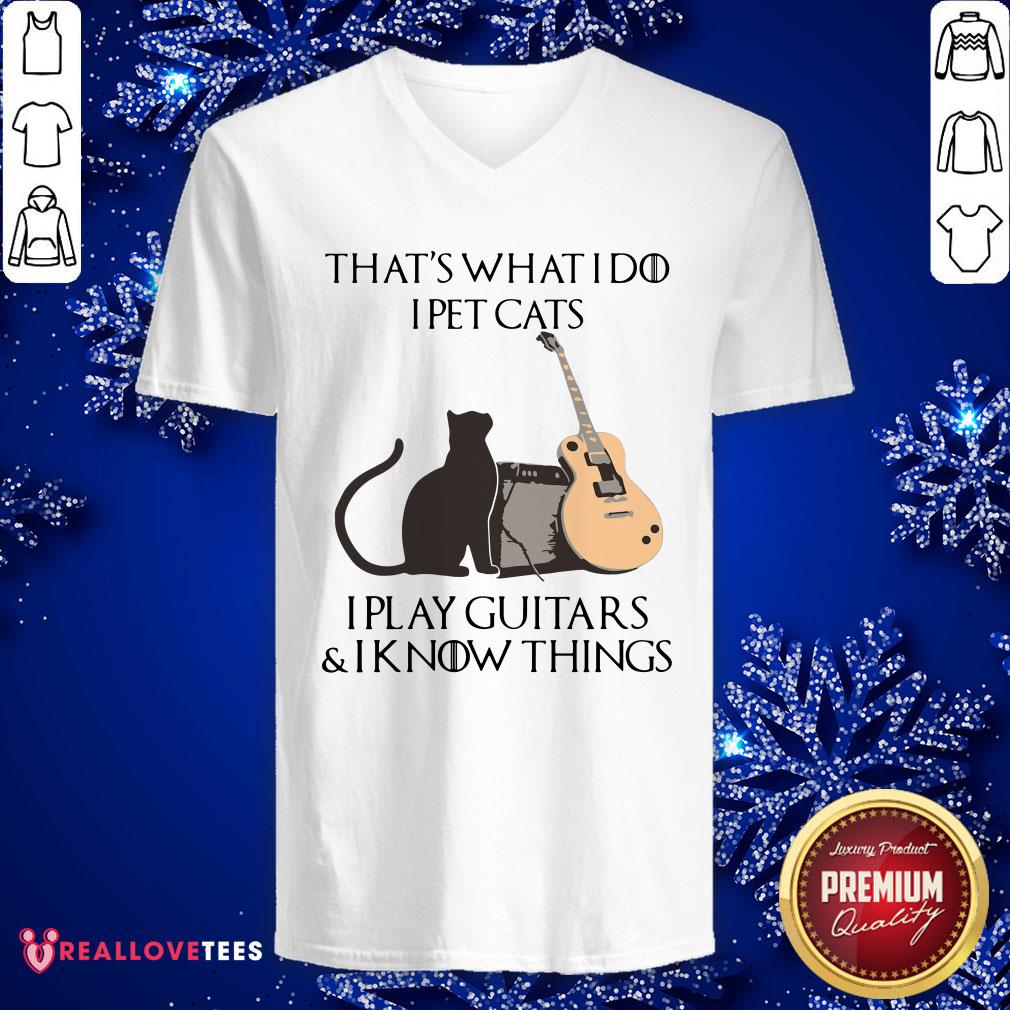 Hot That’s What I Do I Pet Cats I Play Guitars And I Know Things Shirt - Image 5