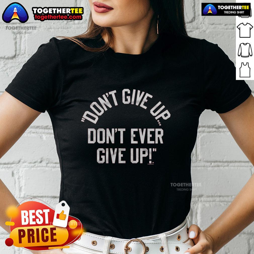 Nice Don't Give Up Don't Ever Give Up T-Shirt - Image 3