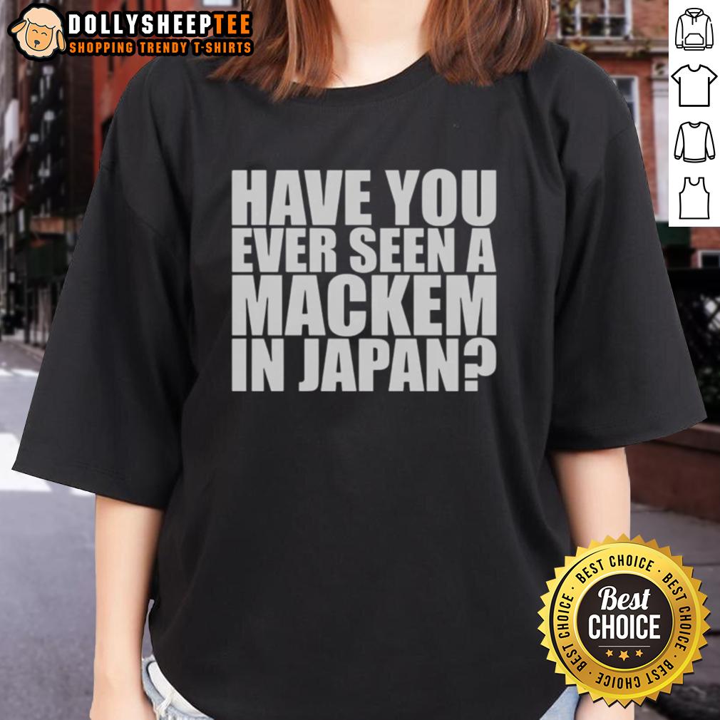 Original Have You Ever Seen A MACkem In Japan T-Shirt - Image 3
