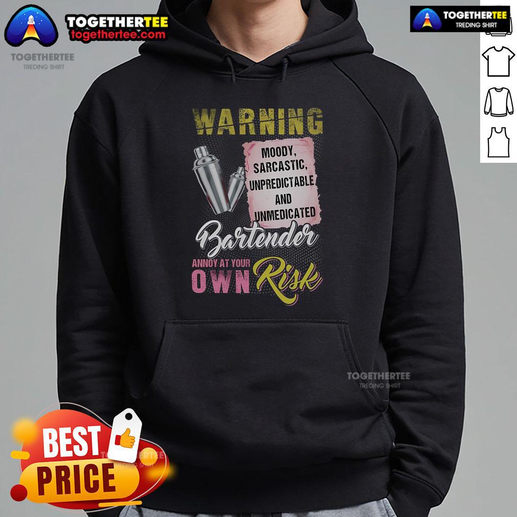 Top Warning Moody Sarcastic Unpredictable And Unmedicated Bartender Annoy At Your Own Risk T-Shirt - Image 2