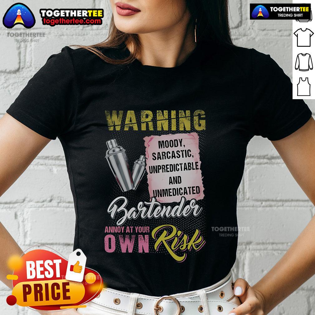 Top Warning Moody Sarcastic Unpredictable And Unmedicated Bartender Annoy At Your Own Risk T-Shirt - Image 3