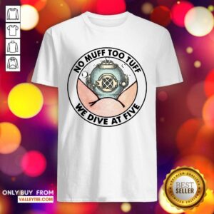 Attractive No Muff Too Tuff We Dive At Five Shirt