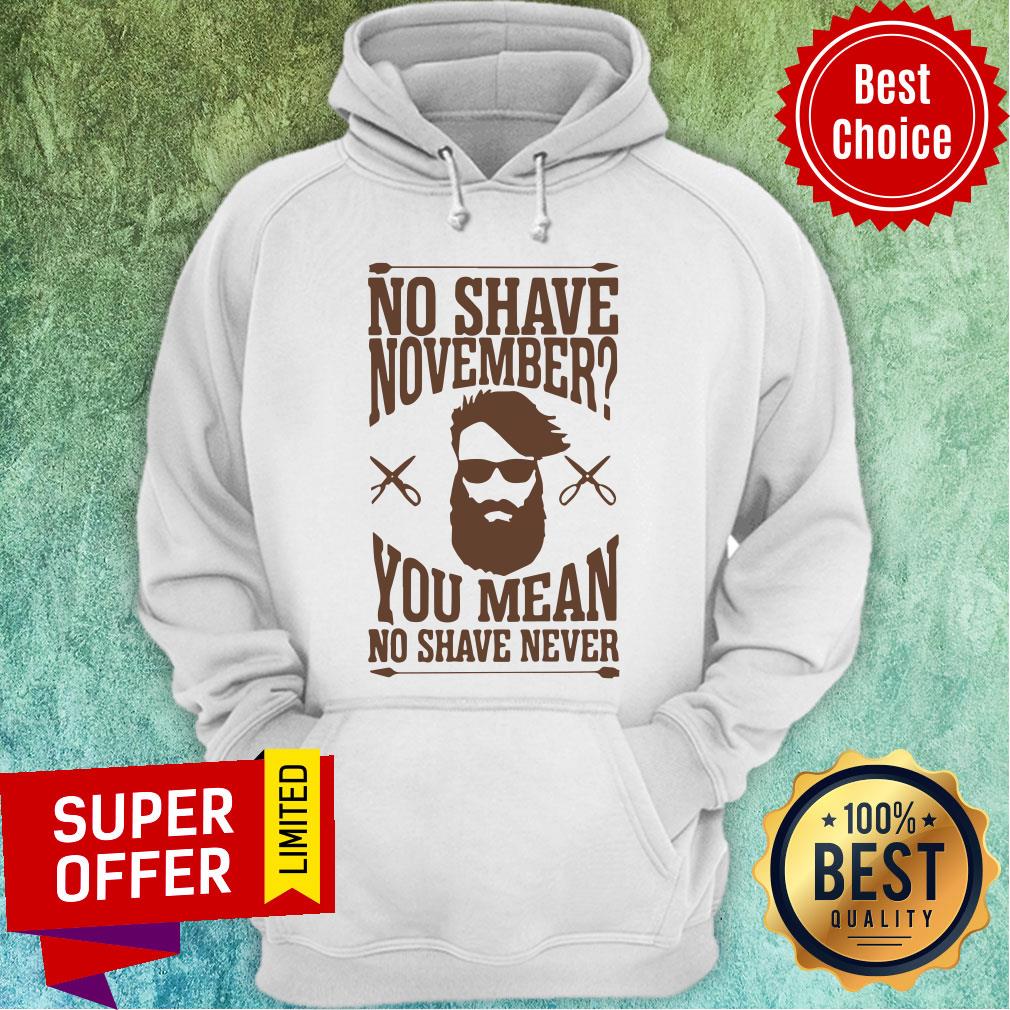Awesome No Shave November You Mean No Shave Never No Shave November Shirt - Image 5