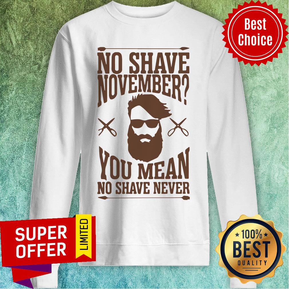 Awesome No Shave November You Mean No Shave Never No Shave November Shirt - Image 4