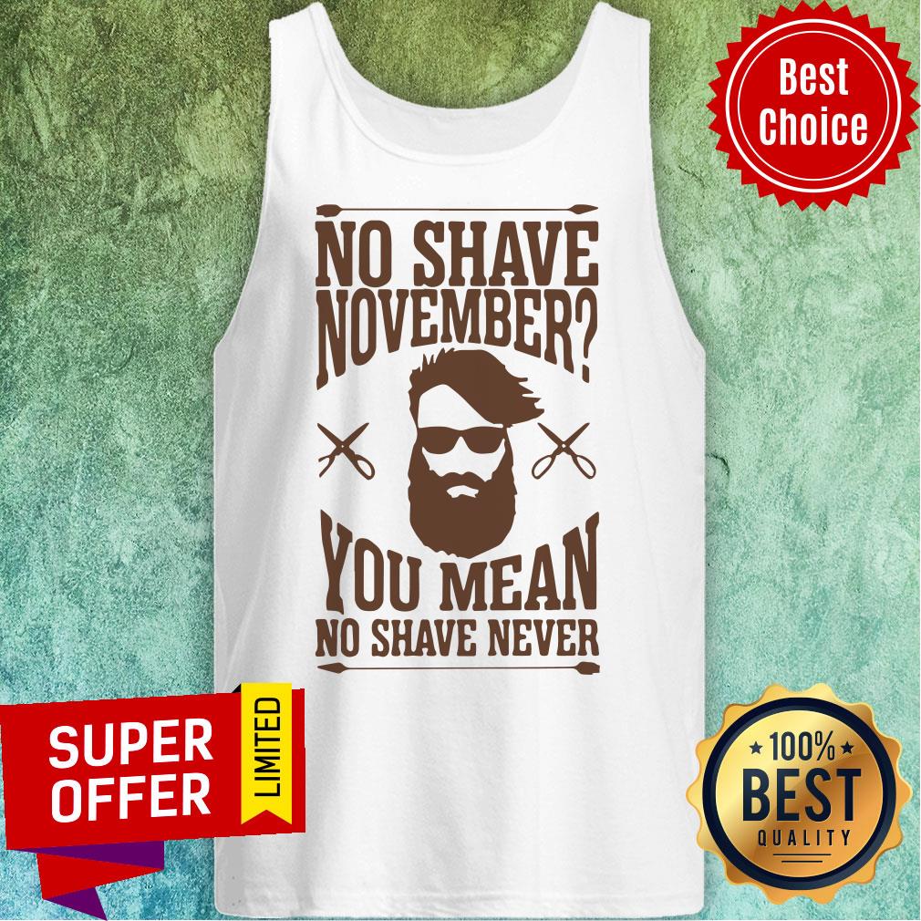 Awesome No Shave November You Mean No Shave Never No Shave November Shirt - Image 3