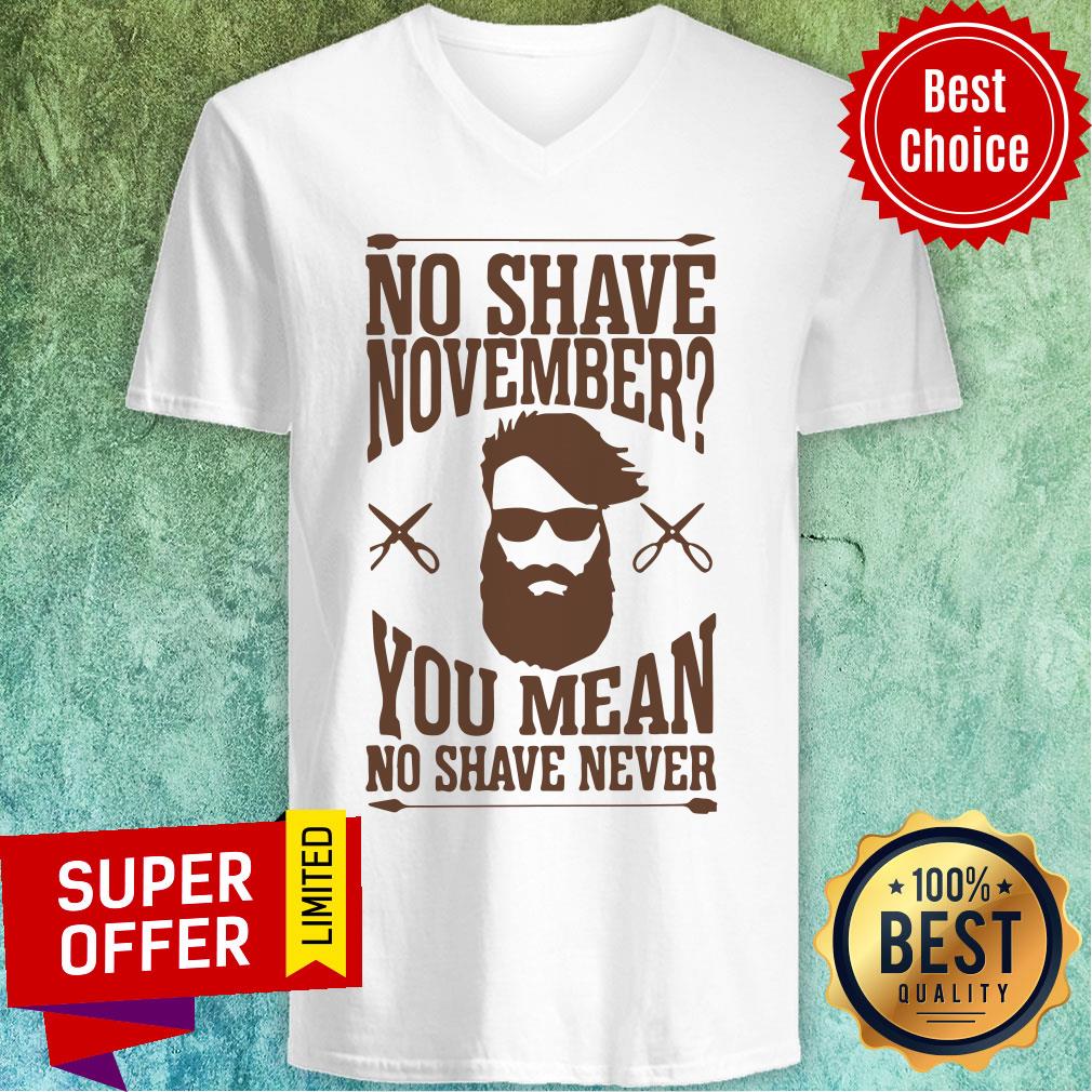 Awesome No Shave November You Mean No Shave Never No Shave November Shirt - Image 2
