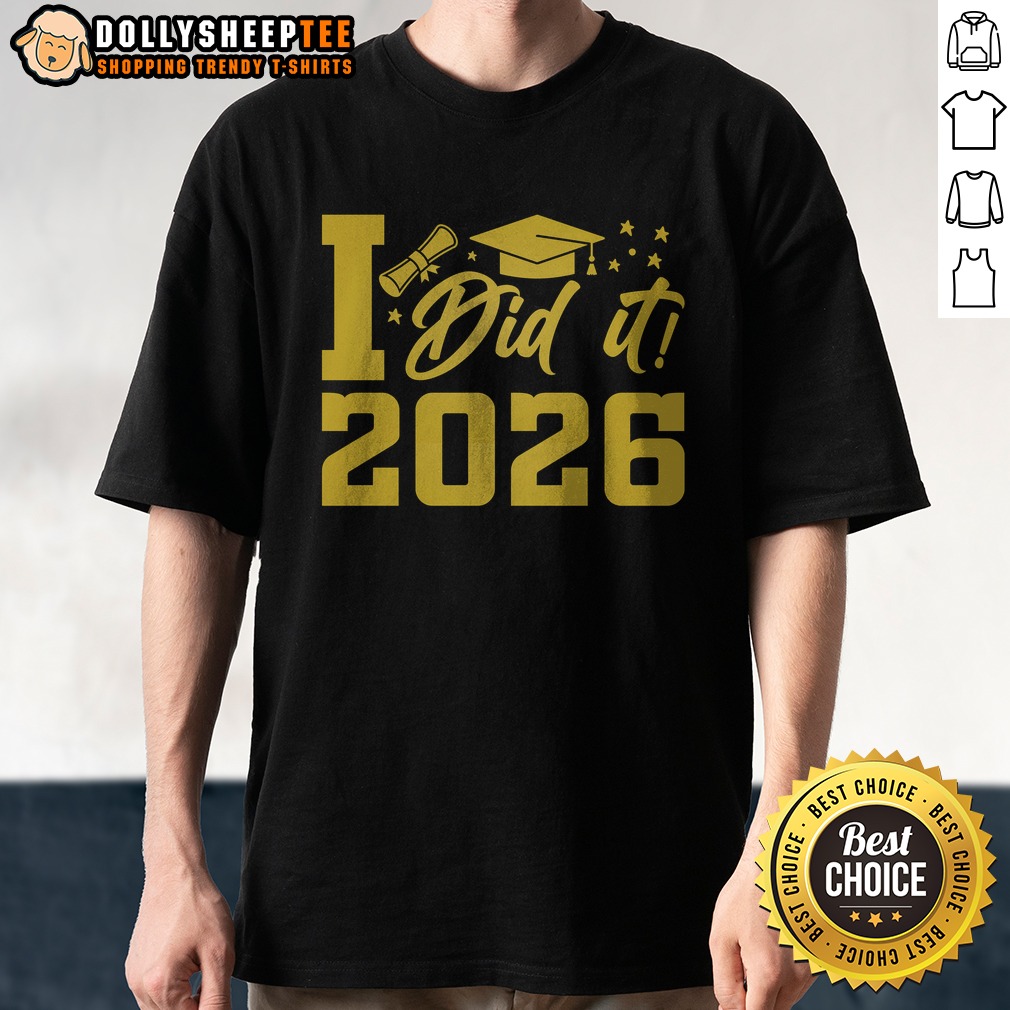 Nice I Did It Graduate For Class Of 2026 Graduation Shirt