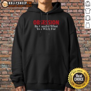 Alternative view of Original Obsession Be Careful What You Wish For Shirt
