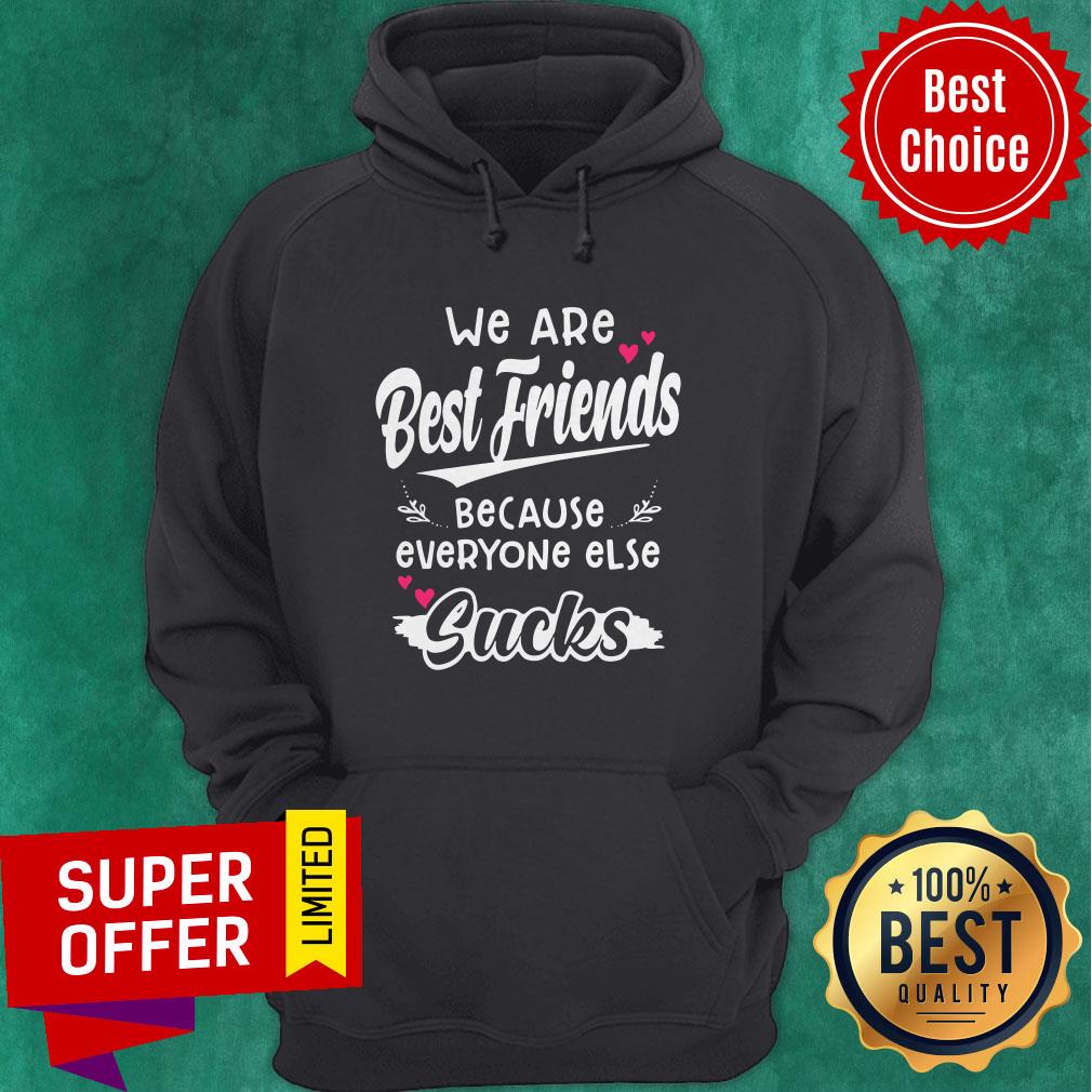 Top We Are Best Friends Because Everyone Else Sucks Shirt - Image 3
