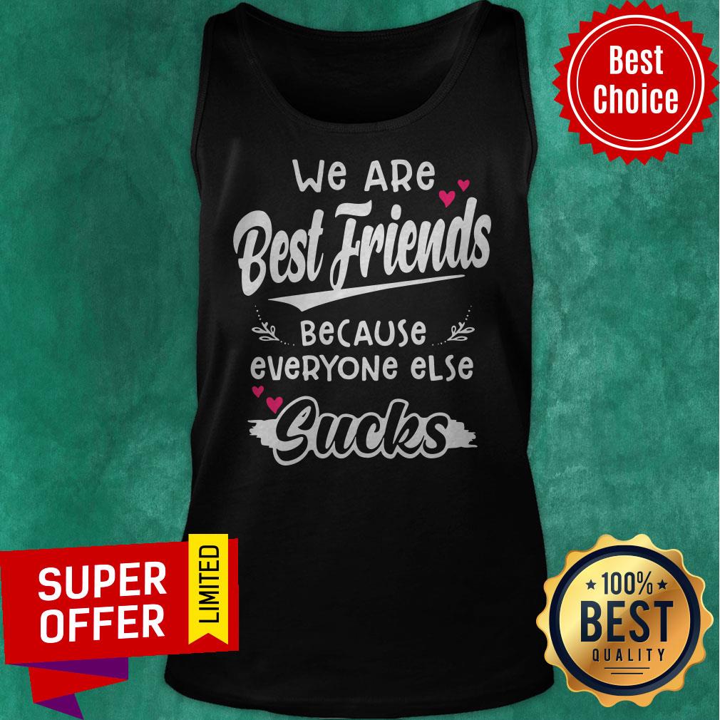 Top We Are Best Friends Because Everyone Else Sucks Shirt - Image 5