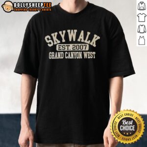 Good Skywalk Est 2007 Grand Canyon West T-Shirt